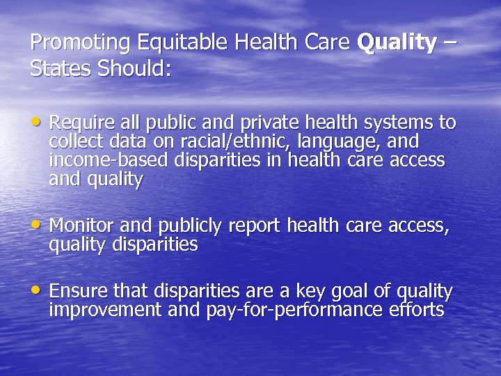 Promoting Equitable Health Care Quality – States Should: • Require all public and private