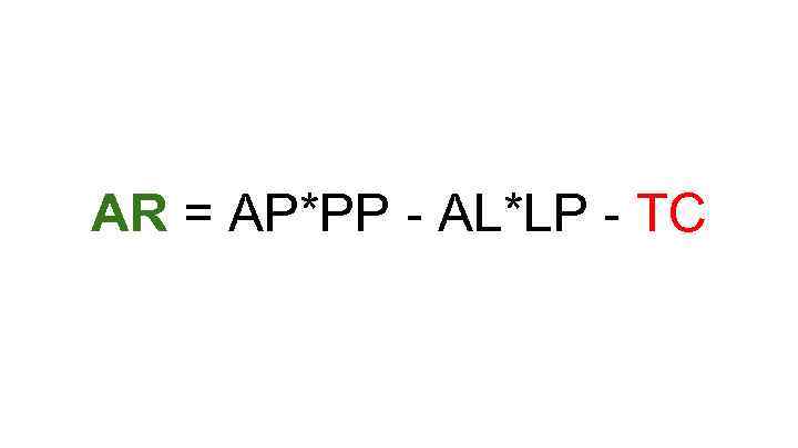 AR = AP*PP - AL*LP - TC 