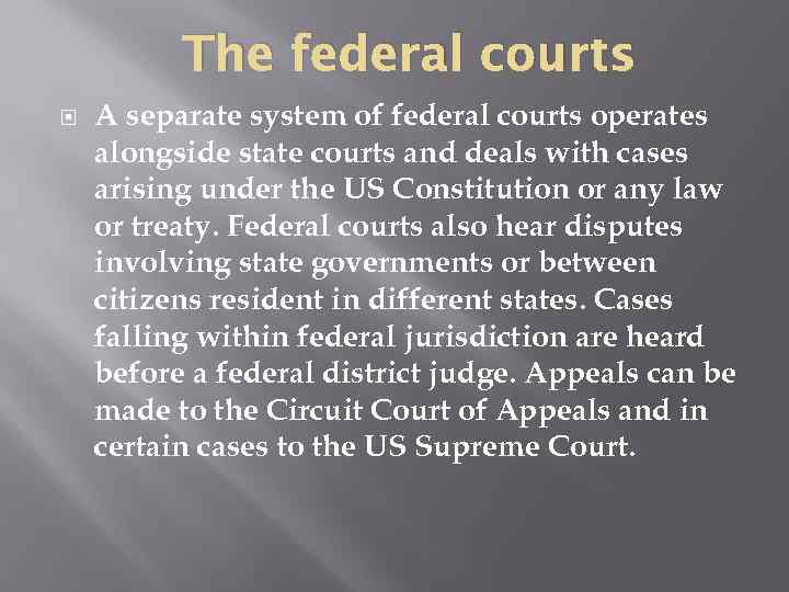 The federal courts A separate system of federal courts operates alongside state courts and