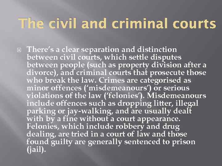 The civil and criminal courts There’s a clear separation and distinction between civil courts,