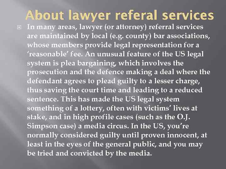 About lawyer referal services In many areas, lawyer (or attorney) referral services are maintained