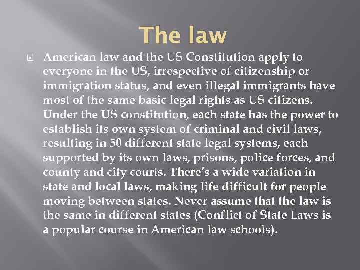 The law American law and the US Constitution apply to everyone in the US,