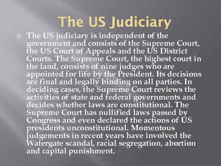 The US Judiciary The US judiciary is independent of the government and consists of