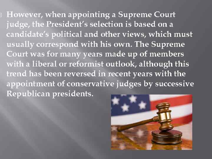  However, when appointing a Supreme Court judge, the President’s selection is based on