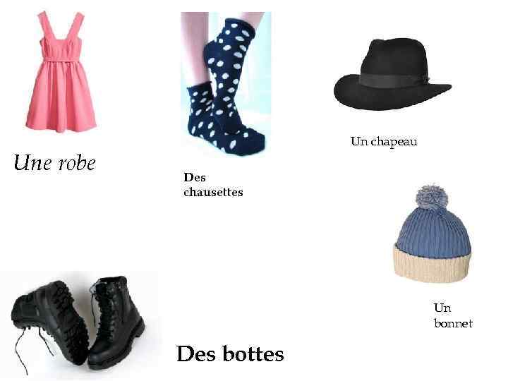 Un chapeau Une robe Des chausettes Un bonnet Des bottes 
