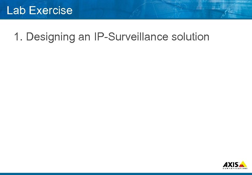 Lab Exercise 1. Designing an IP Surveillance solution 