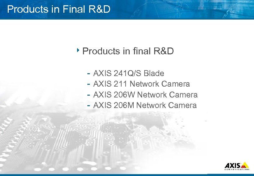 Products in Final R&D 8 Products in final R&D AXIS 241 Q/S Blade AXIS