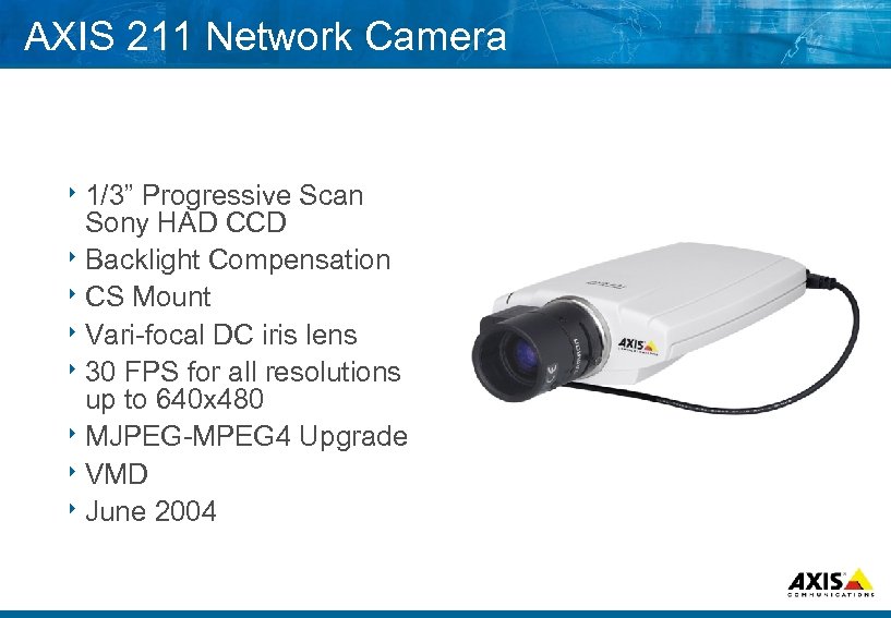 AXIS 211 Network Camera 8 1/3” Progressive Scan Sony HAD CCD 8 Backlight Compensation