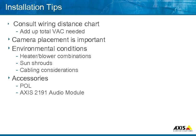 Installation Tips Consult wiring distance chart Add up total VAC needed 8 Camera placement