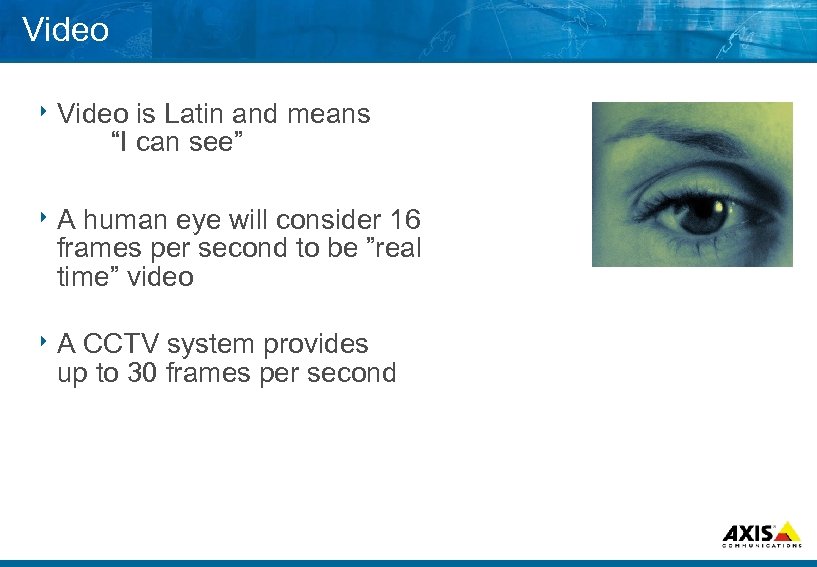 Video 8 Video is Latin and means “I can see” 8 A human eye