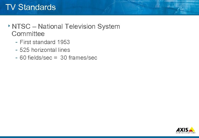 TV Standards 8 NTSC – National Television System Committee First standard 1953 525 horizontal