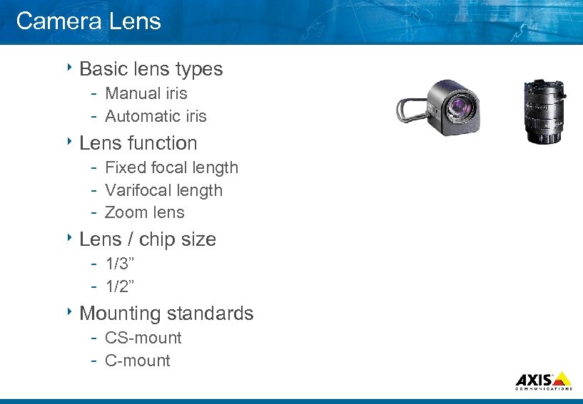 Camera Lens 8 Basic lens types Manual iris Automatic iris 8 Lens function Fixed