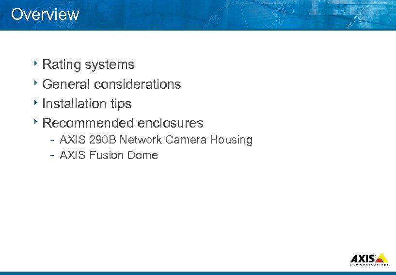 Overview 8 Rating systems 8 General considerations 8 Installation tips 8 Recommended enclosures AXIS