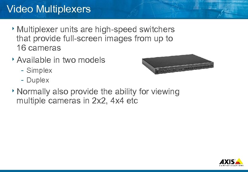Video Multiplexers 8 Multiplexer units are high speed switchers that provide full screen images