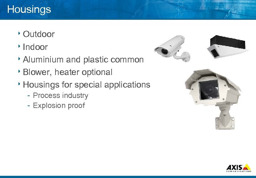Housings 8 Outdoor 8 Indoor 8 Aluminium and plastic common 8 Blower, heater optional