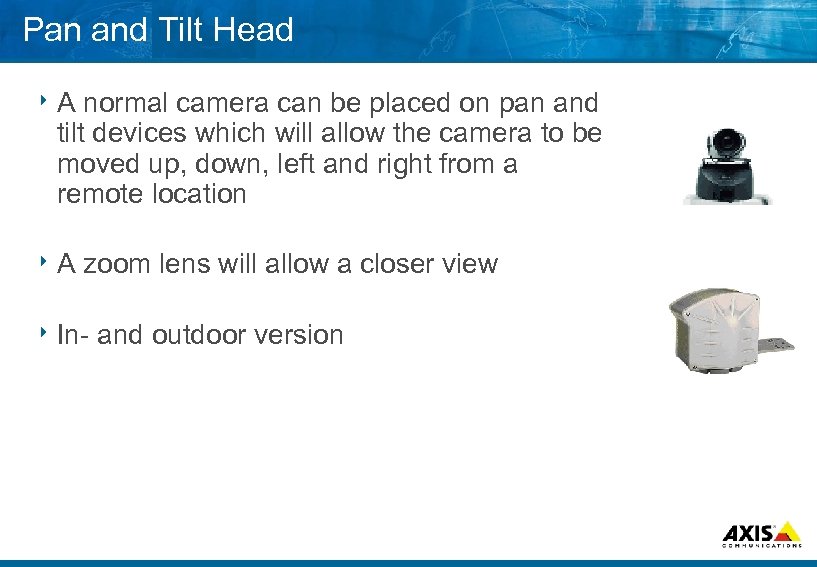 Pan and Tilt Head 8 A normal camera can be placed on pan and