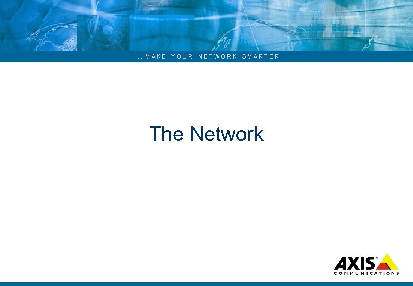 . . . MAKE YOUR NETWORK SMARTER The Network 