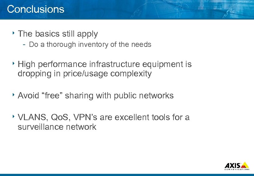 Conclusions 8 The basics still apply Do a thorough inventory of the needs 8