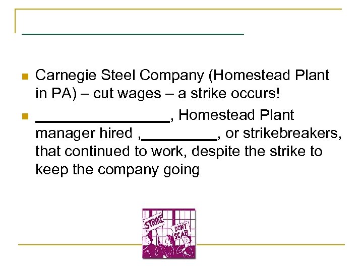 ___________ n n Carnegie Steel Company (Homestead Plant in PA) – cut wages –