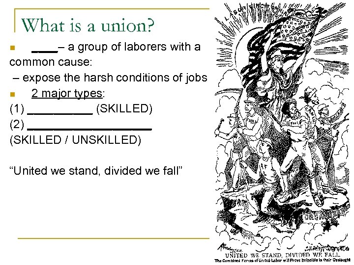 What is a union? ____– a group of laborers with a common cause: –