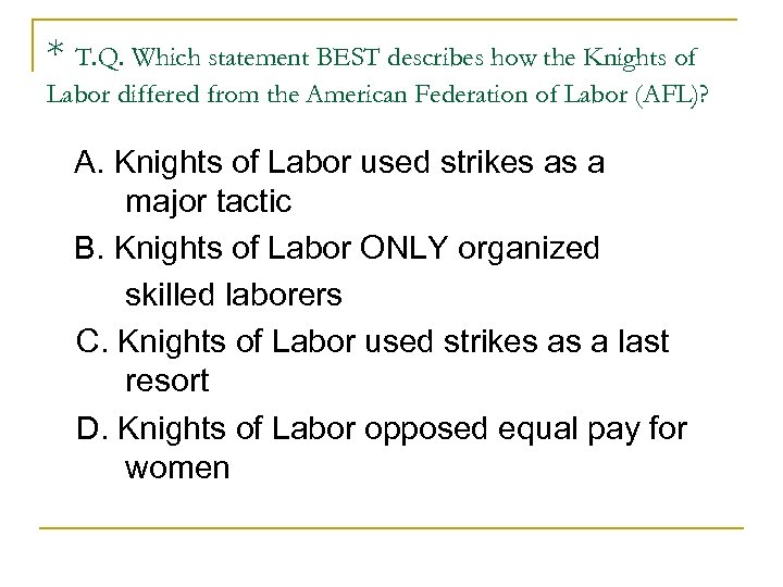 * T. Q. Which statement BEST describes how the Knights of Labor differed from