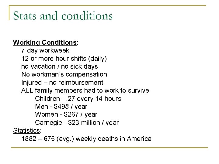 Stats and conditions Working Conditions: 7 day workweek 12 or more hour shifts (daily)