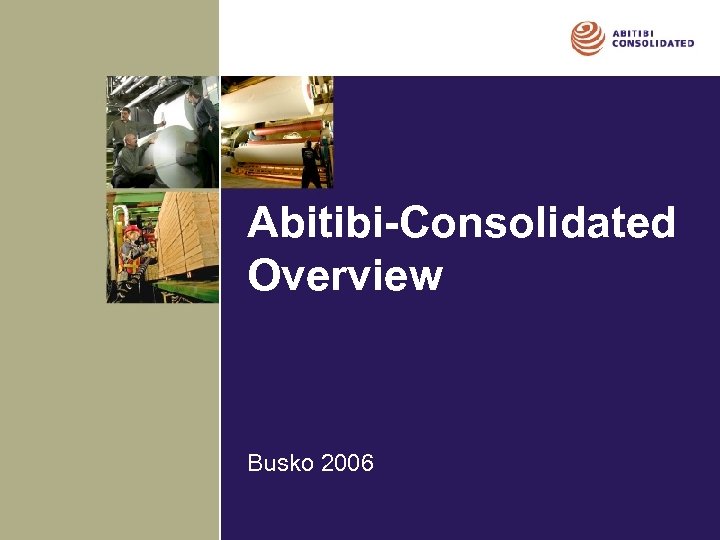 Abitibi-Consolidated Overview Busko 2006 