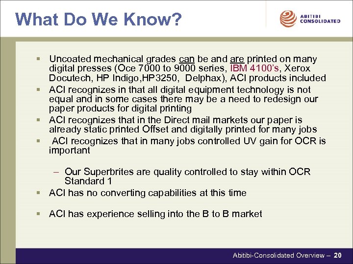 What Do We Know? § Uncoated mechanical grades can be and are printed on