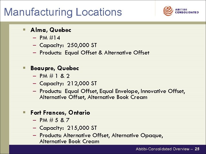 Manufacturing Locations § Alma, Quebec – PM #14 – Capacity: 250, 000 ST –