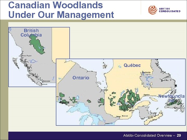 Canadian Woodlands Under Our Management British Columbia Québec Ontario Newfoundla nd Abitibi-Consolidated Overview –