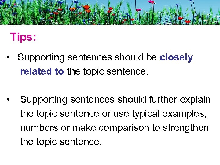 Tips: • Supporting sentences should be closely related to the topic sentence. • Supporting