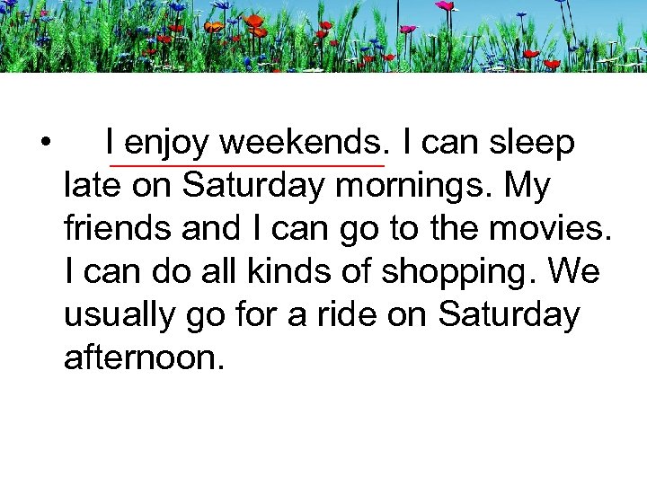  • I enjoy weekends. I can sleep late on Saturday mornings. My friends