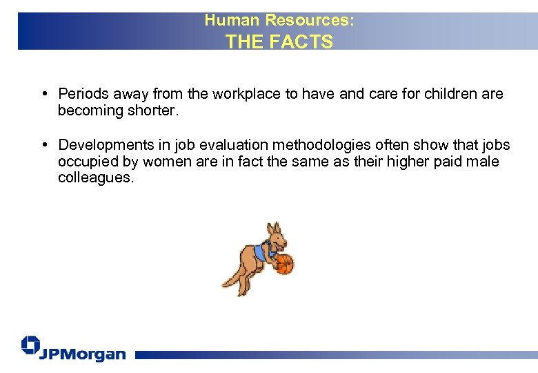 Human Resources: THE FACTS • Periods away from the workplace to have and care
