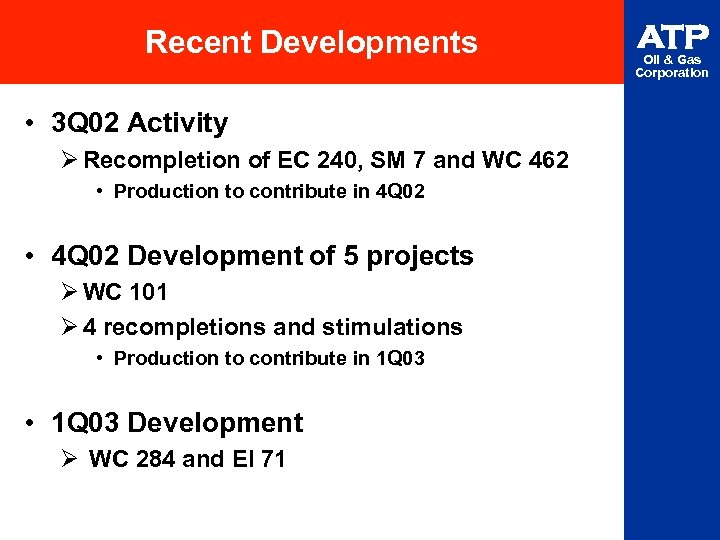 Recent Developments • 3 Q 02 Activity Ø Recompletion of EC 240, SM 7