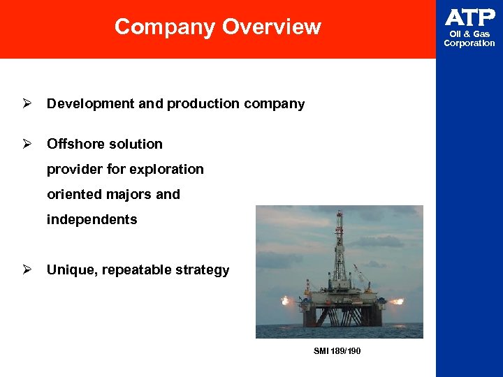 Company Overview Ø Development and production company Ø Offshore solution provider for exploration oriented