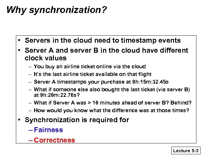 Why synchronization? • Servers in the cloud need to timestamp events • Server A