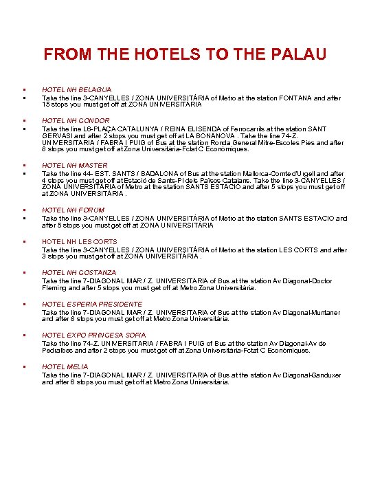 FROM THE HOTELS TO THE PALAU • • HOTEL NH BELAGUA Take the line