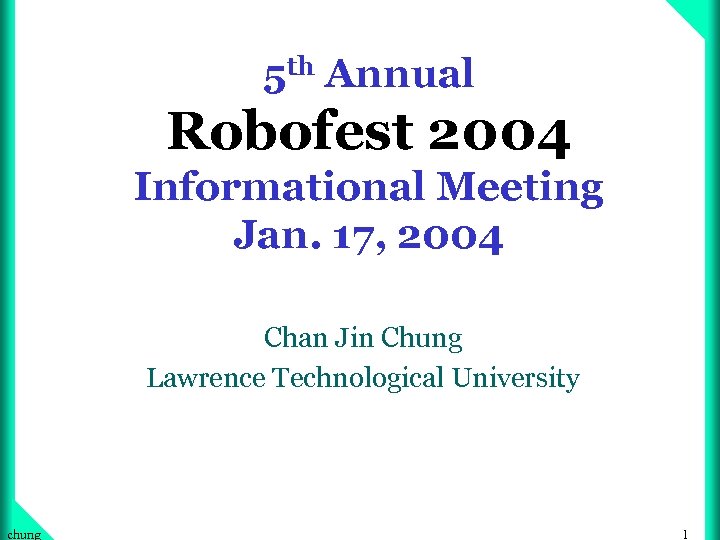 5 th Annual Robofest 2004 Informational Meeting Jan. 17, 2004 Chan Jin Chung Lawrence