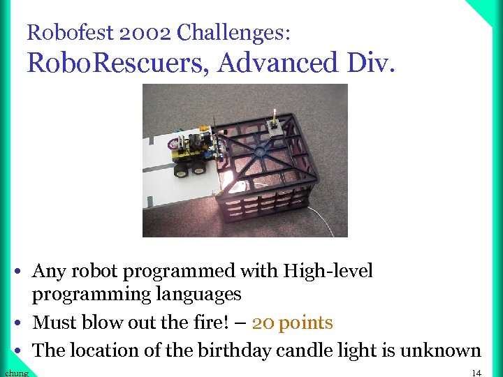 Robofest 2002 Challenges: Robo. Rescuers, Advanced Div. • Any robot programmed with High-level programming