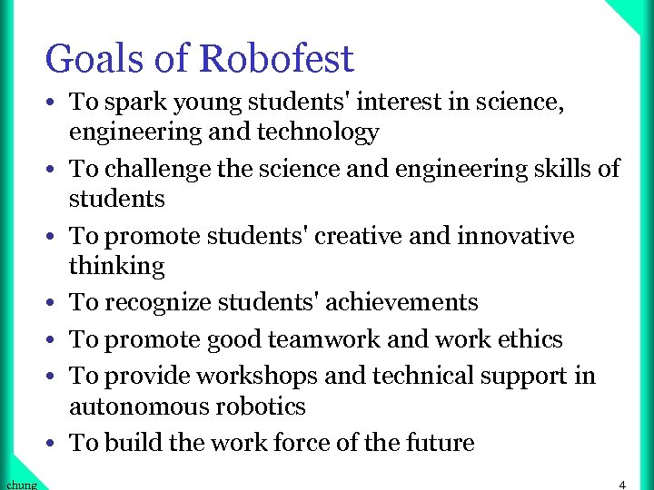 Goals of Robofest • To spark young students' interest in science, • • •