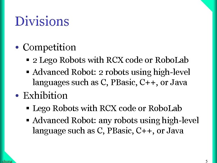 Divisions • Competition § 2 Lego Robots with RCX code or Robo. Lab §