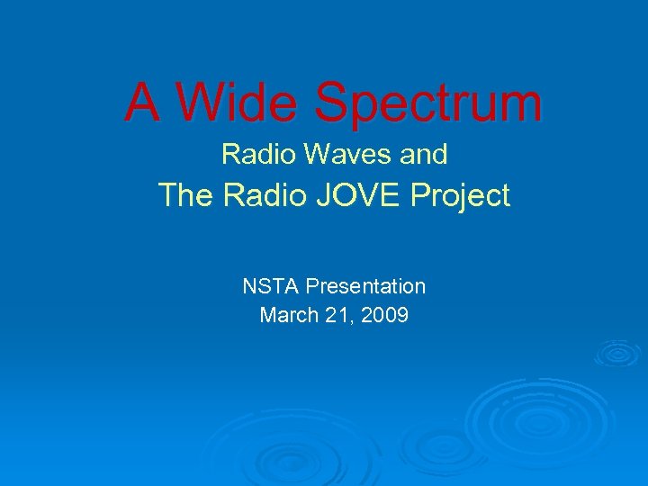 A Wide Spectrum Radio Waves and The Radio JOVE Project NSTA Presentation March 21,