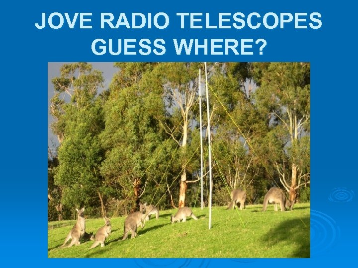 JOVE RADIO TELESCOPES GUESS WHERE? 