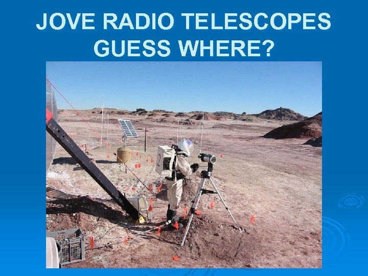 JOVE RADIO TELESCOPES GUESS WHERE? 