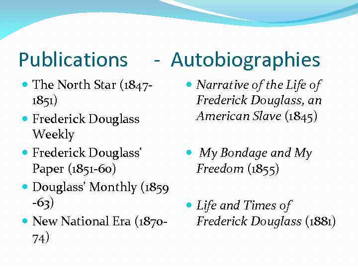 Publications - Autobiographies The North Star (18471851) Frederick Douglass Weekly Frederick Douglass’ Paper (1851