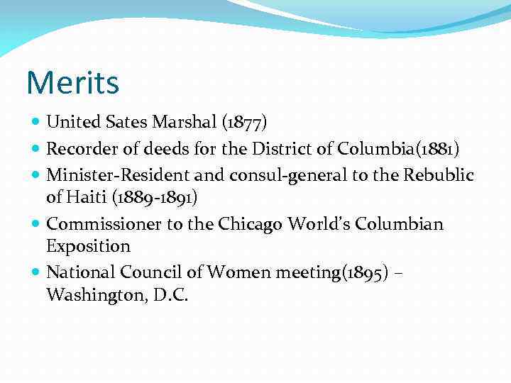 Merits United Sates Marshal (1877) Recorder of deeds for the District of Columbia(1881) Minister-Resident