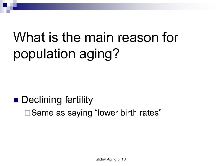 What is the main reason for population aging? n Declining fertility ¨ Same as