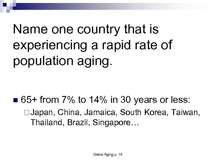 Name one country that is experiencing a rapid rate of population aging. n 65+