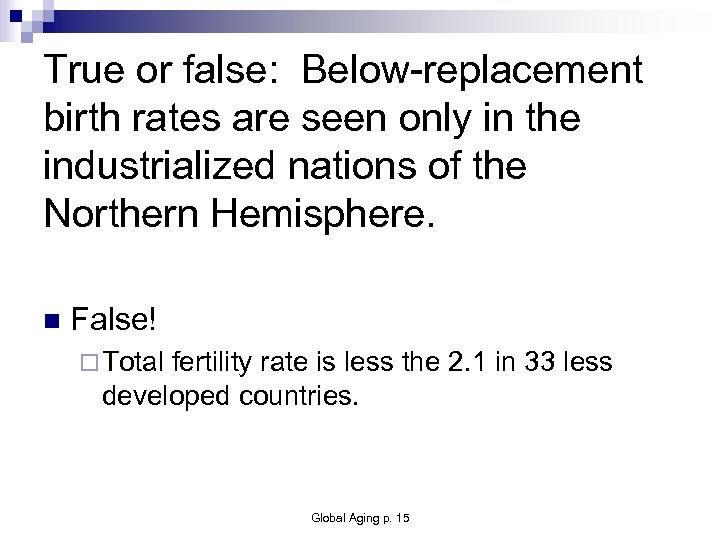 True or false: Below-replacement birth rates are seen only in the industrialized nations of