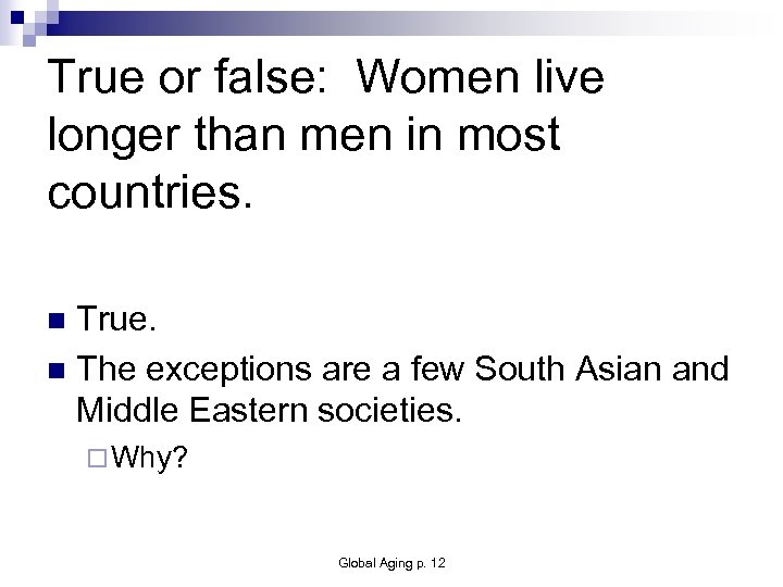 True or false: Women live longer than men in most countries. True. n The